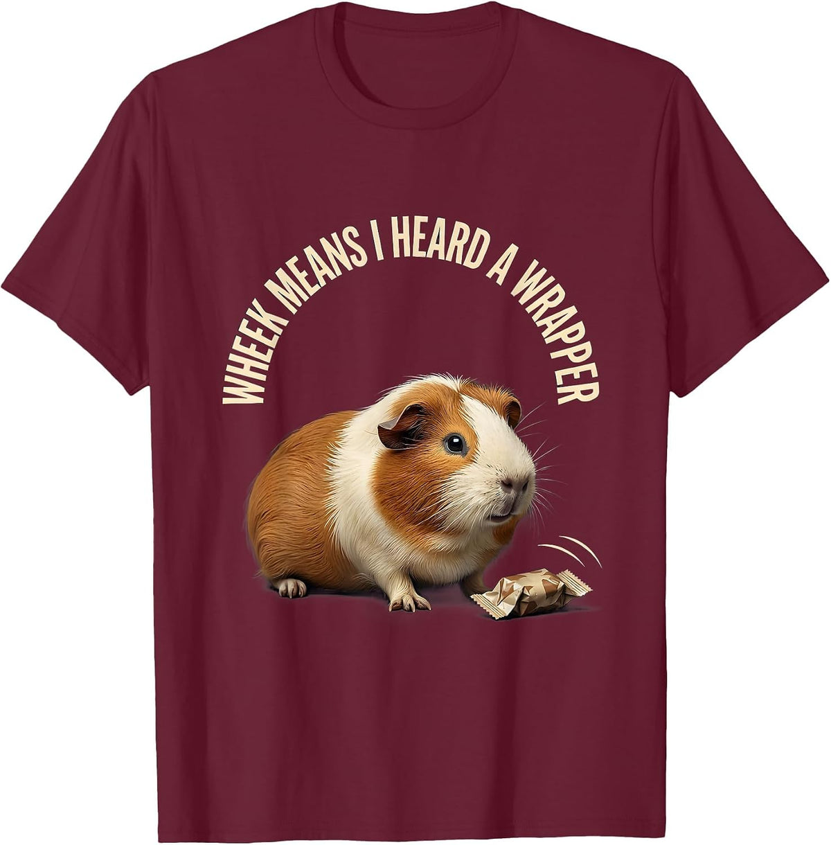 Wheek Means I Heard A Wrapper Funny Guinea Pig Lover Pet T-Shirt - Burgundy