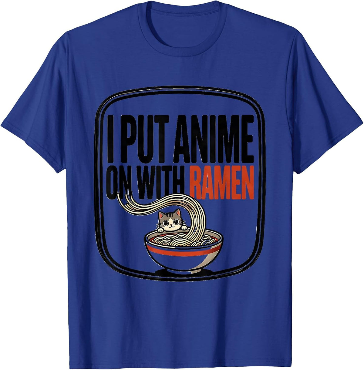 I Put Anime On With Ramen Funny Kawaii Cat Anime Gift T-Shirt - Royal Blue