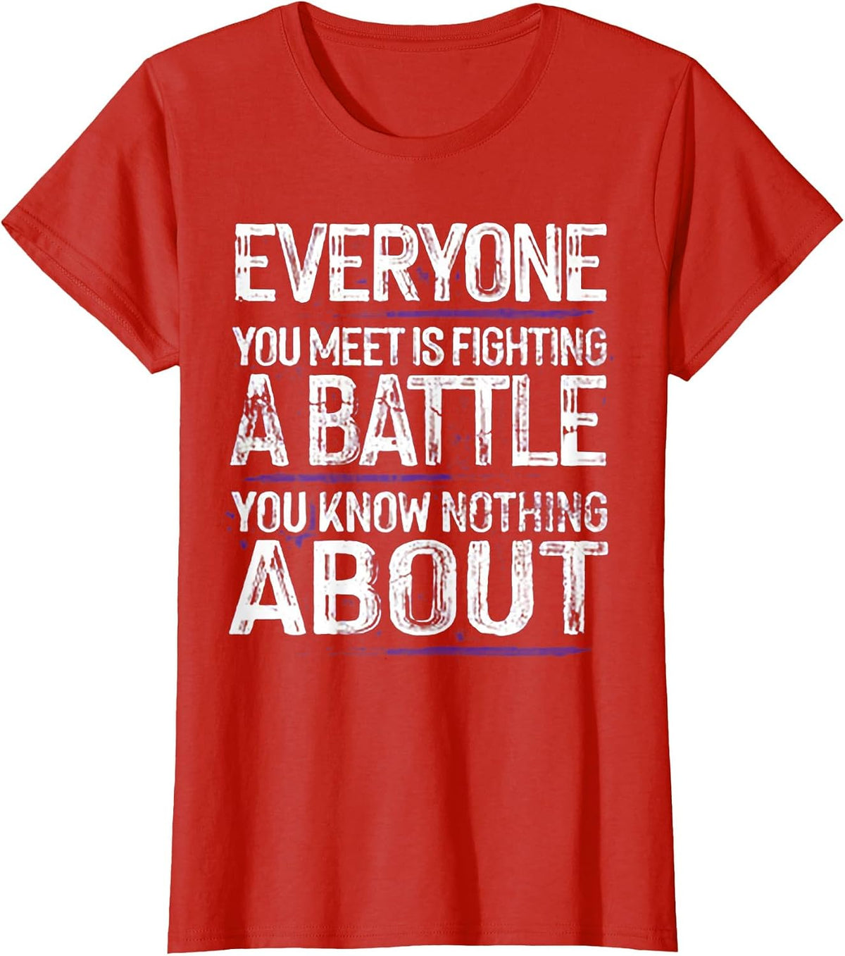 Everyone You Meet is Fighting A Battle T-Shirt - Red