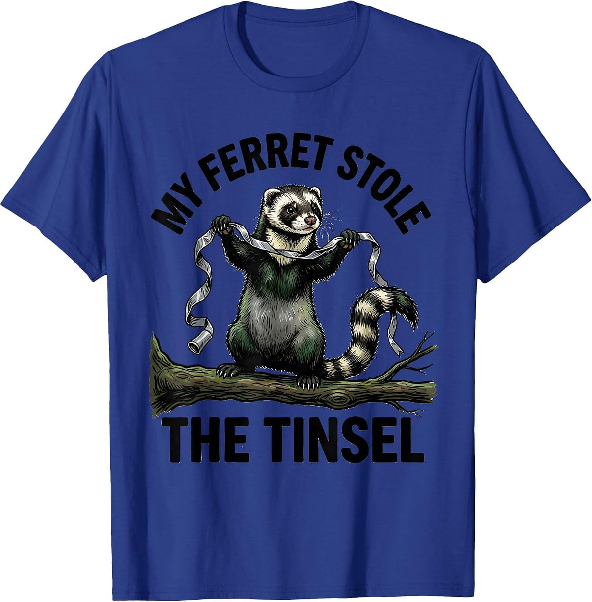 My Ferret Stole The Tinsel Funny Ferret Lover Gift T-Shirt - Royal Blue