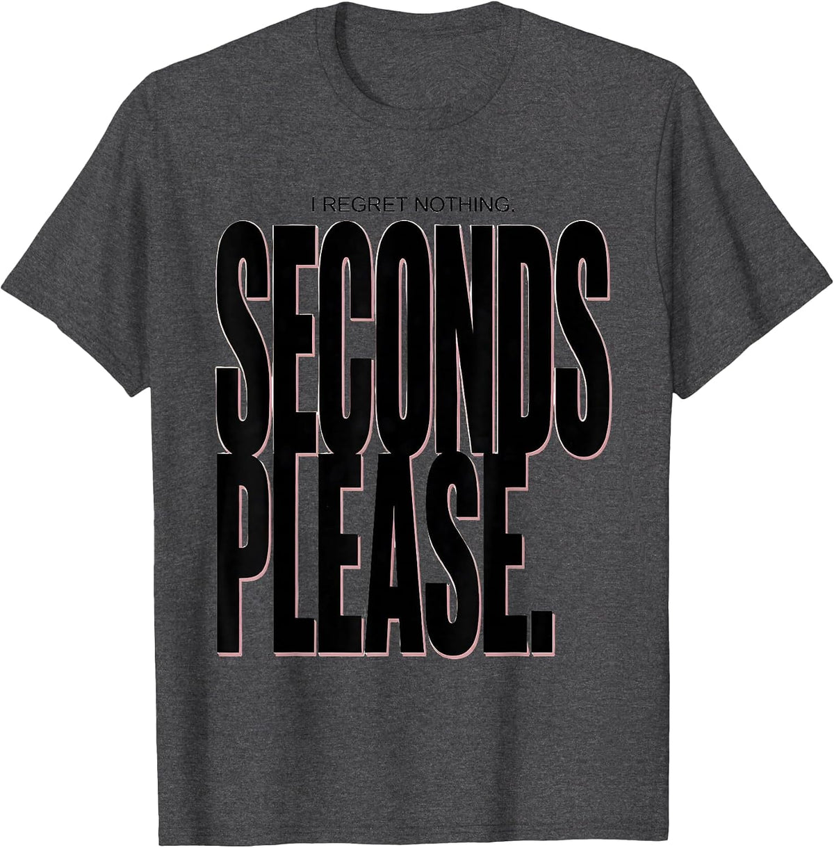 I Regret Nothing Seconds Please Funny Pig Farm Animal Lover T-Shirt - Dark Heather Grey