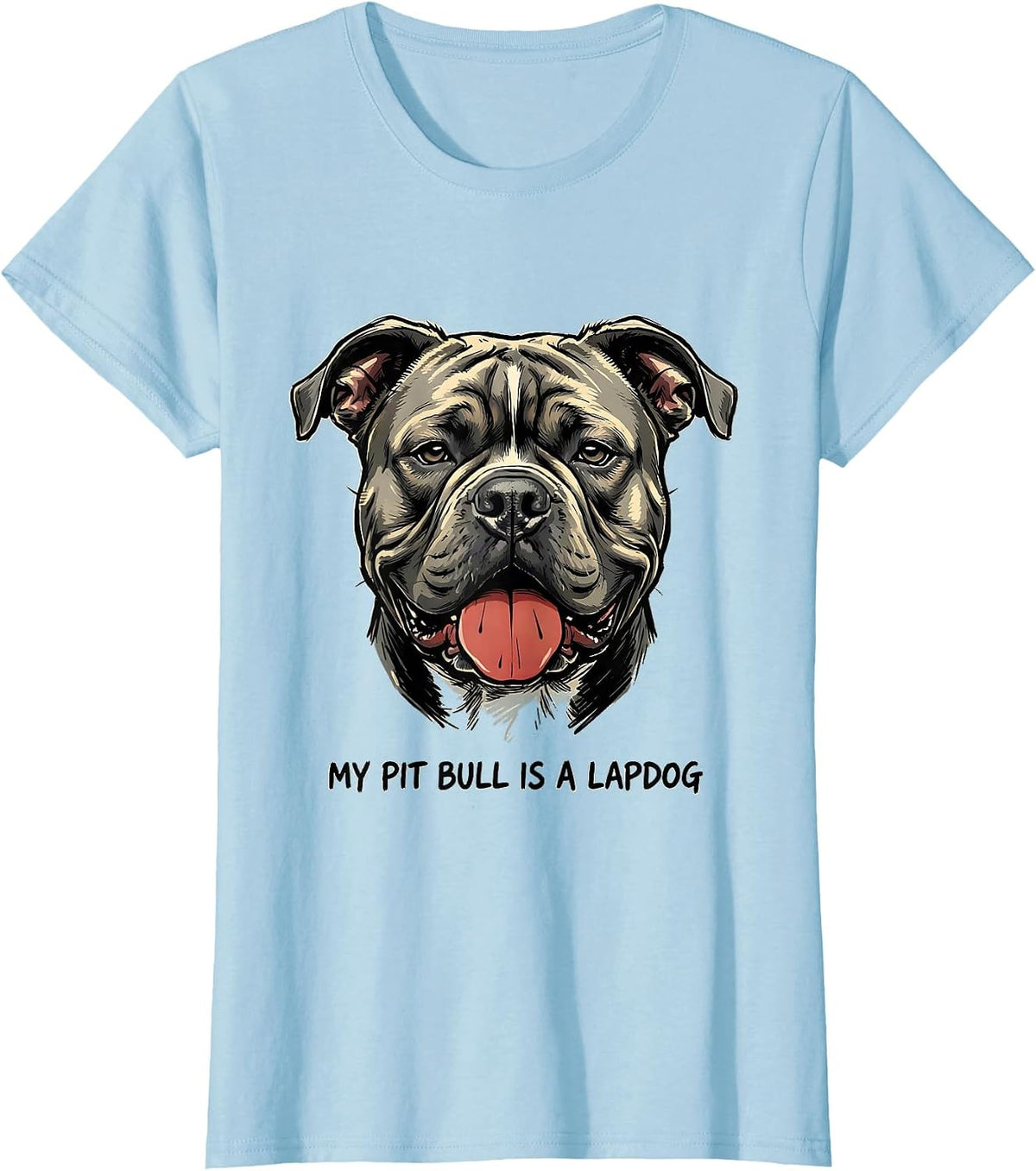 My Pit Bull Is A Lapdog Funny Dog Mom Pitbull Lover Humor T-Shirt - Baby Blue