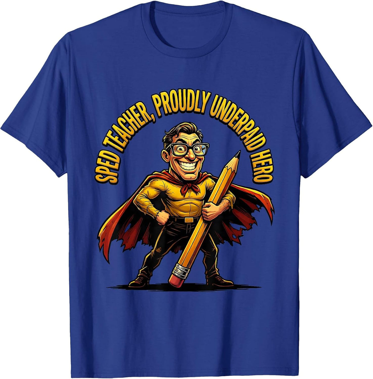 Sped Teacher Proudly Underpaid Hero Design T-Shirt - Royal Blue