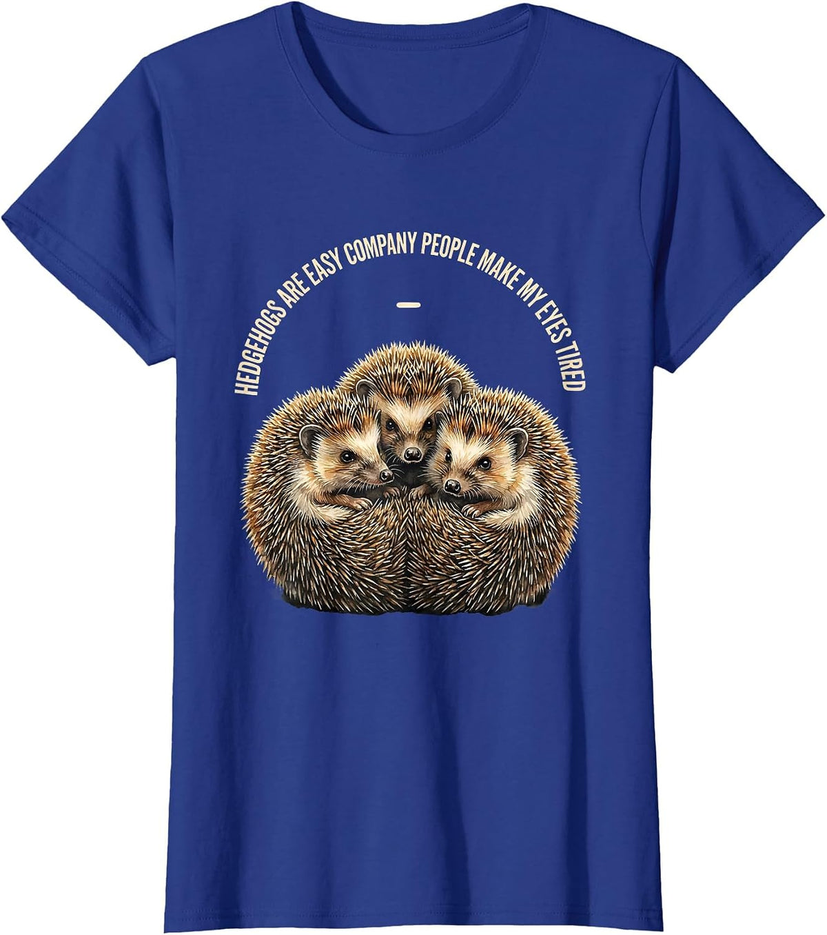 Women's Hedgehogs Are Easy Company People Make My Eyes Tired Funny T-Shirt - Royal Blue
