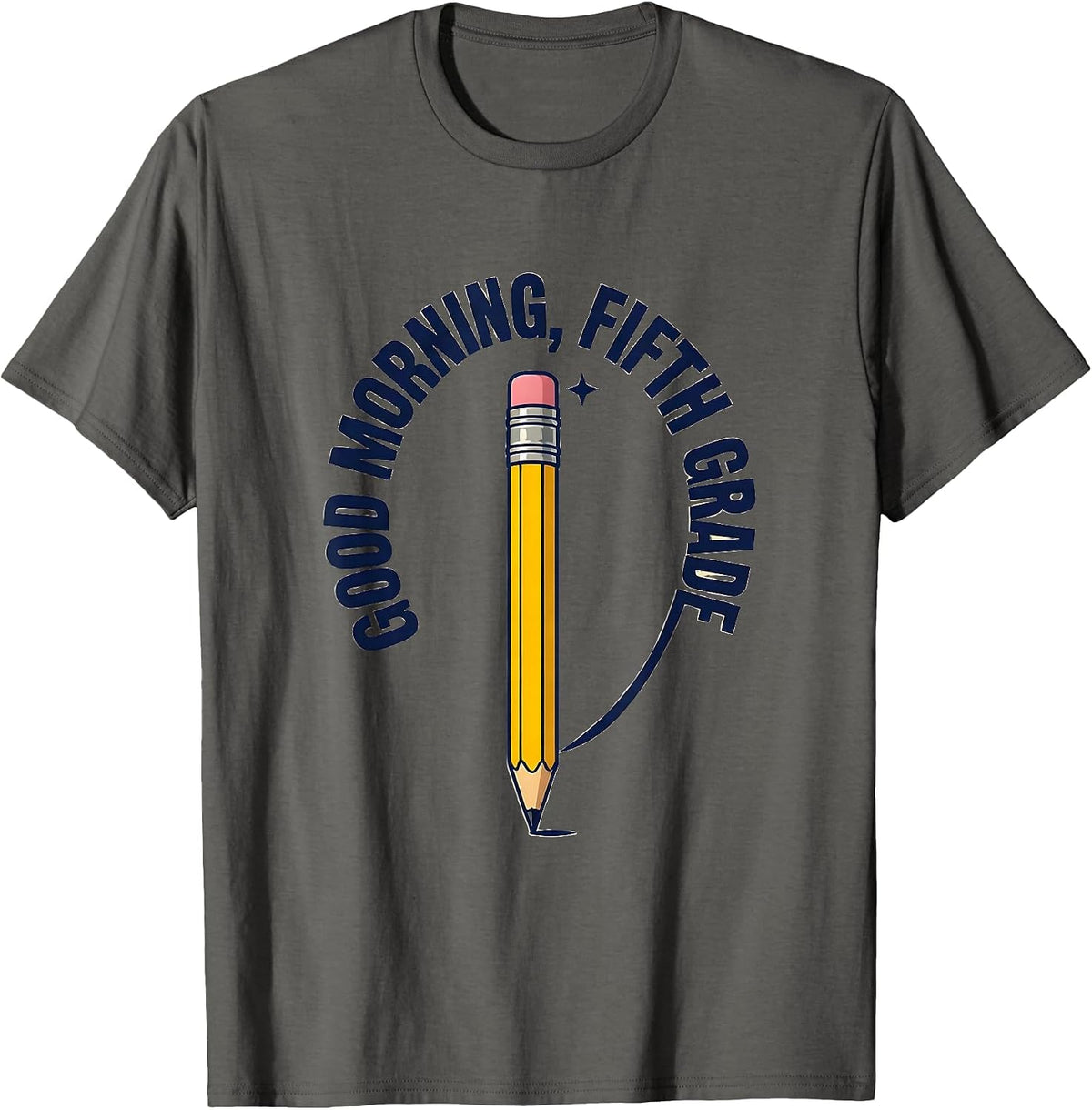 Good Morning Fifth Grade Cute Back to School Pencil Humor T-Shirt - Asphalt Grey