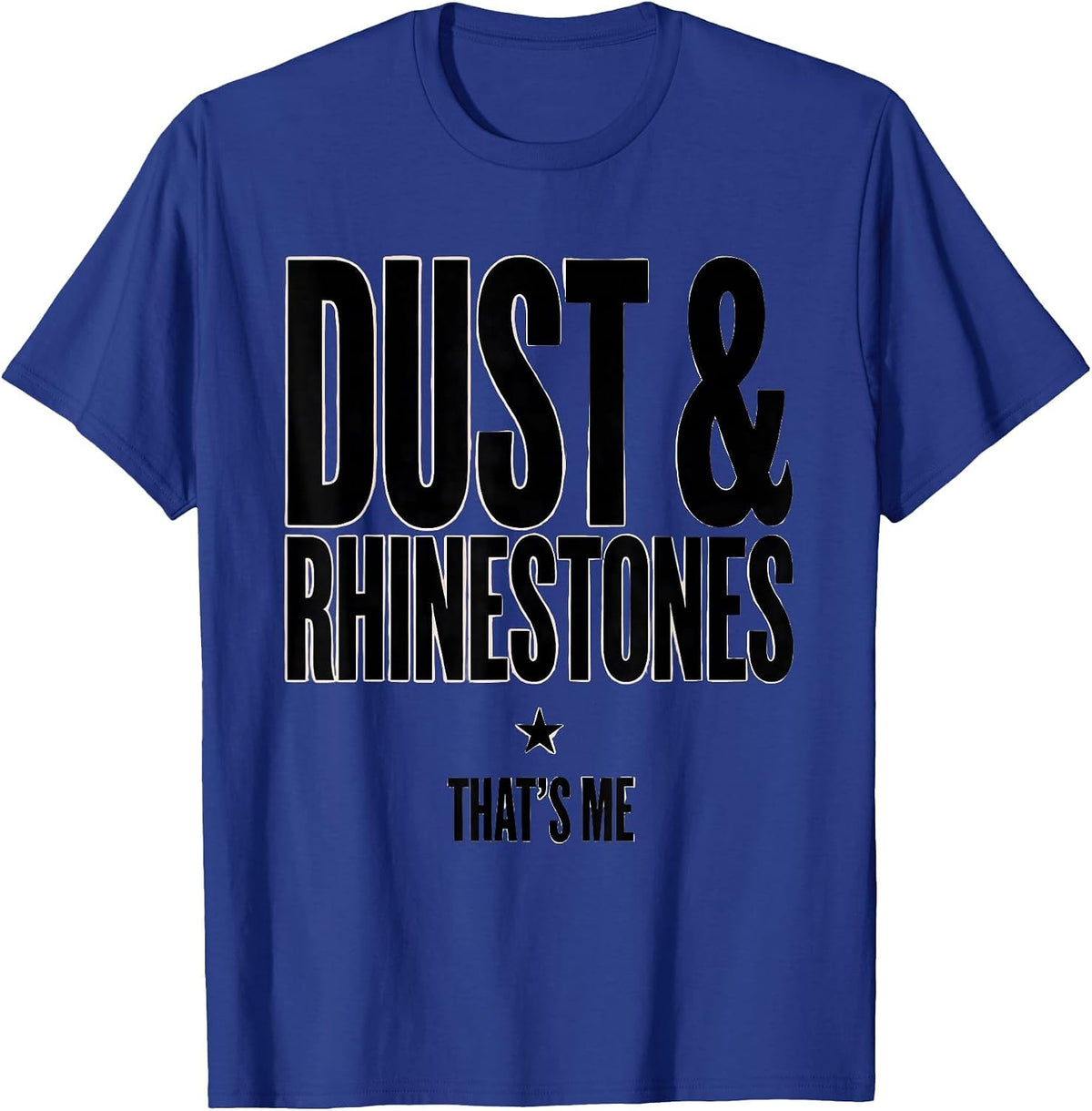 Dust & Rhinestones That's Me Western Cowgirl Rodeo Humor T-Shirt - Royal Blue