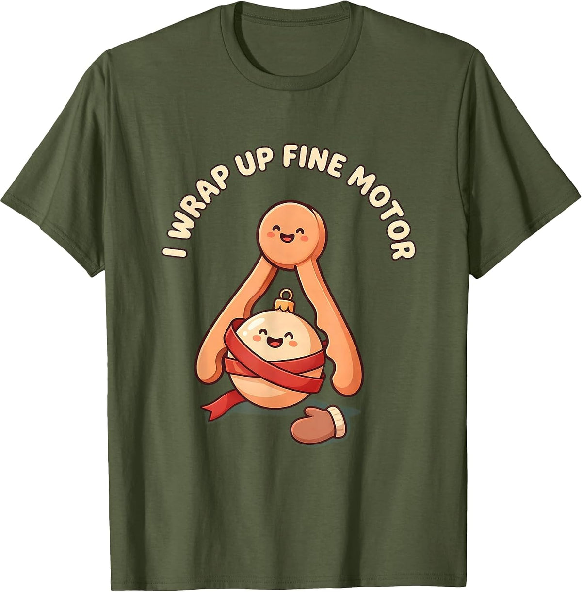 I Wrap Up Fine Motor Cute Kawaii Occupational Therapist T-Shirt - Olive Green