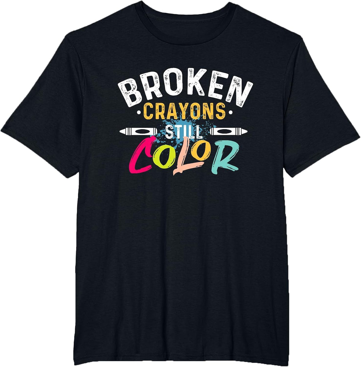 Broken Crayons Still Color - Mental Health Awareness T-Shirt - Black