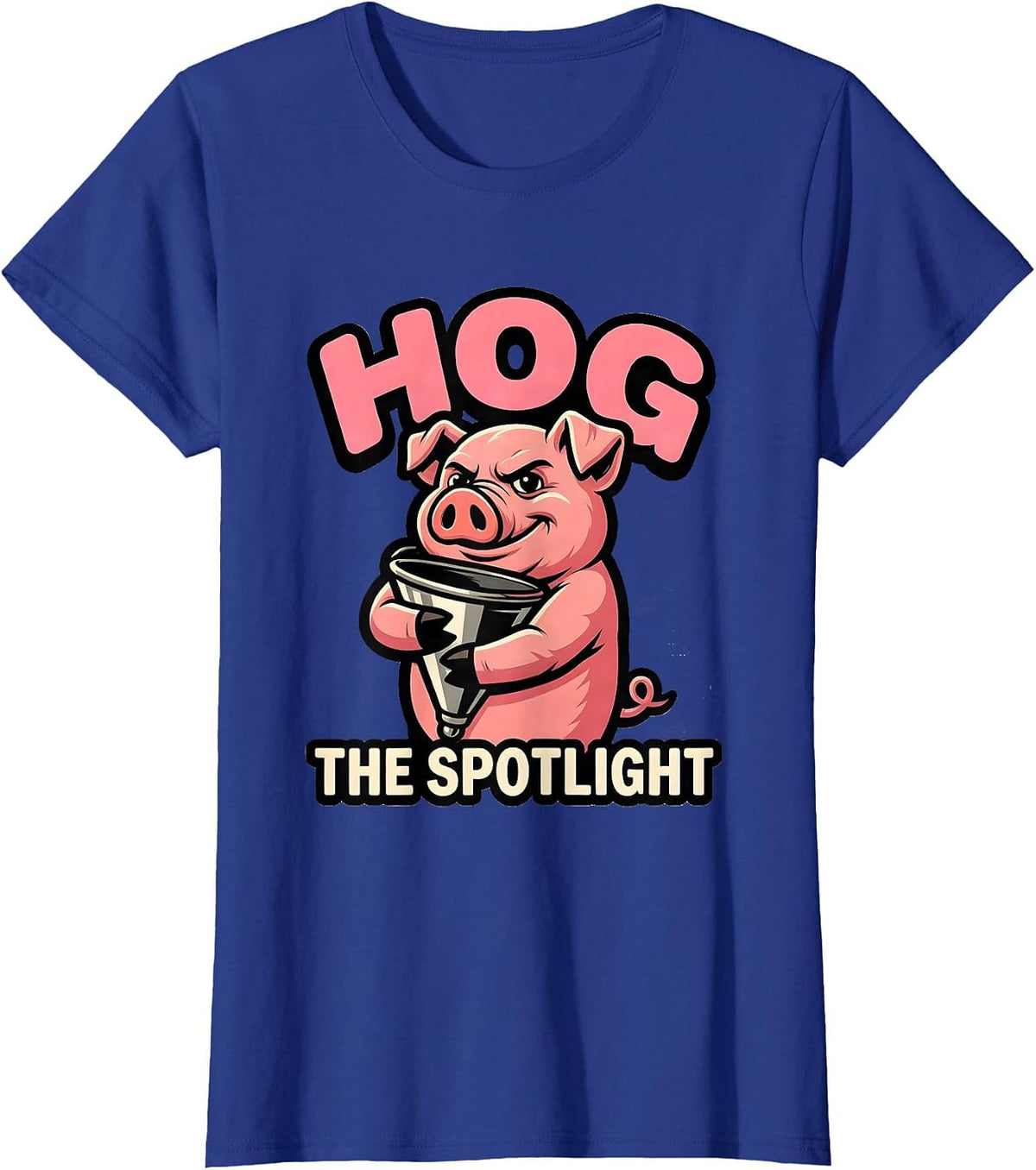 Women's Hog The Spotlight Funny Pig Lover Farm Animal Humor Mascot T-Shirt - Royal Blue