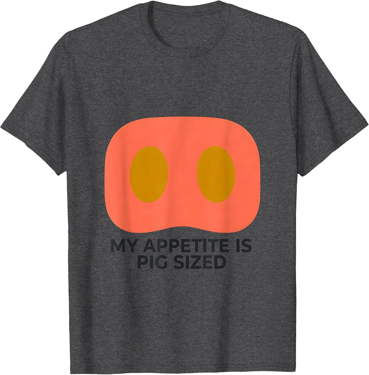My Appetite Is Pig Sized Funny Farm Animal Humor T-Shirt - Dark Heather Grey