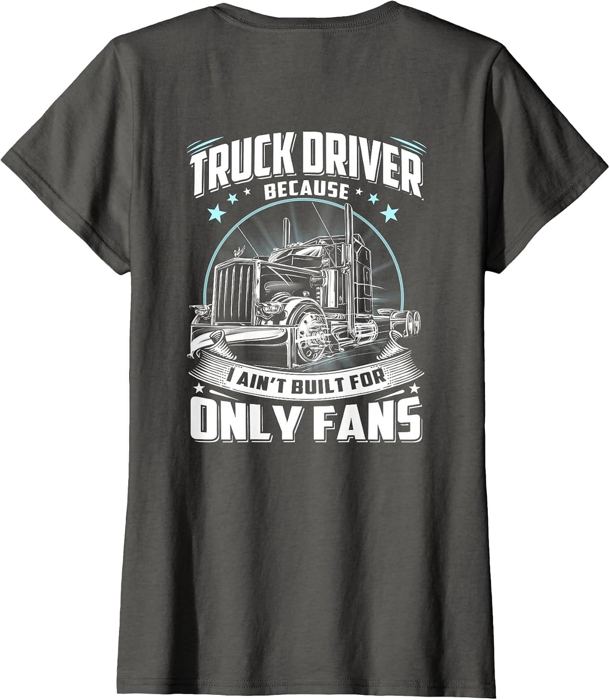 Truck Driver Because I Ain't Built for Only Fans Funny T-Shirt - Asphalt Grey