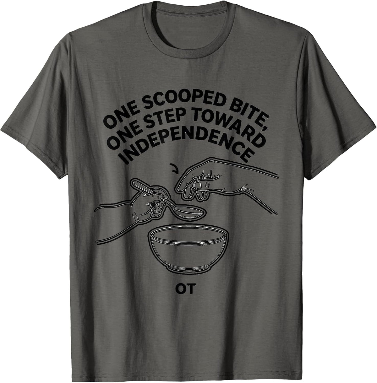 One Scooped Bite, One Step Toward Independence — OT T-Shirt - Asphalt Grey