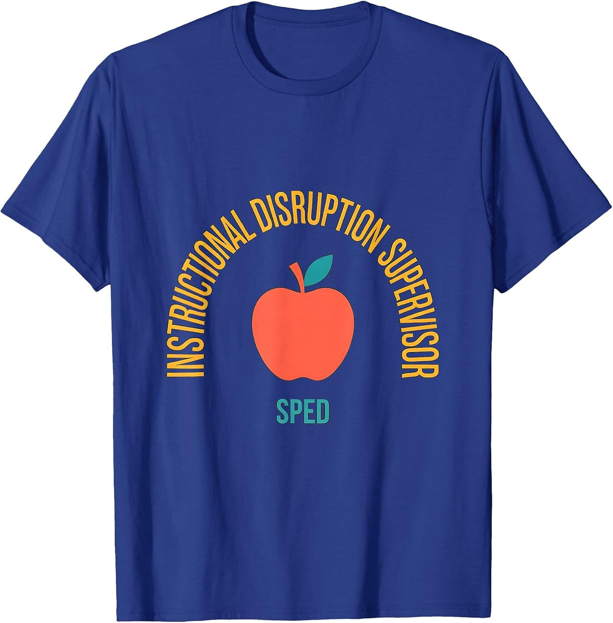 Instructional Disruption Supervisor SPED Funny Teacher T-Shirt - Royal Blue
