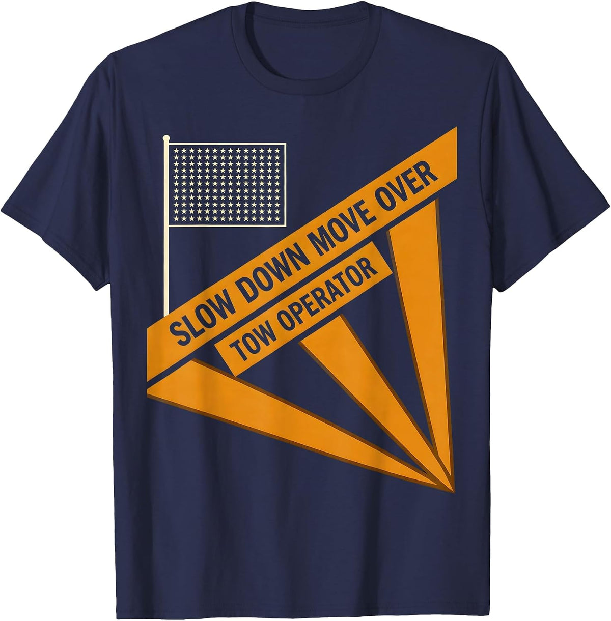Slow Down Move Over Tow Operator Patriotic Truck Driver T-Shirt - Navy Blue