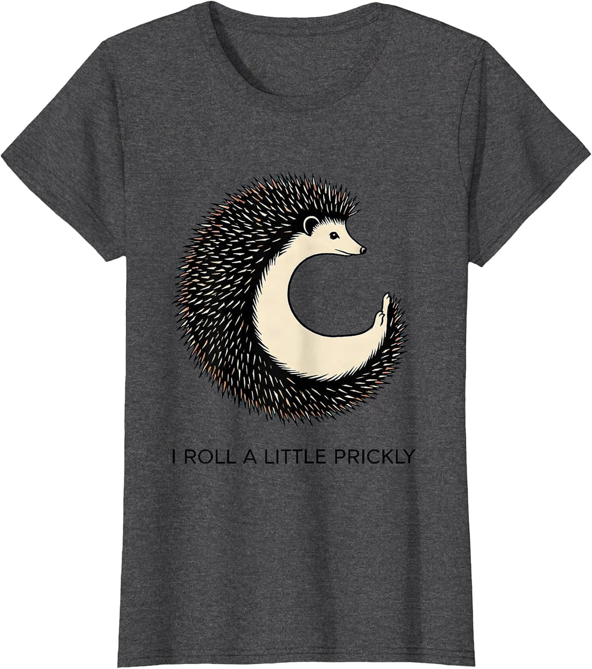 Women's I Roll A Little Prickly Cute Hedgehog Lover Humor Gift T-Shirt - Dark Heather Grey