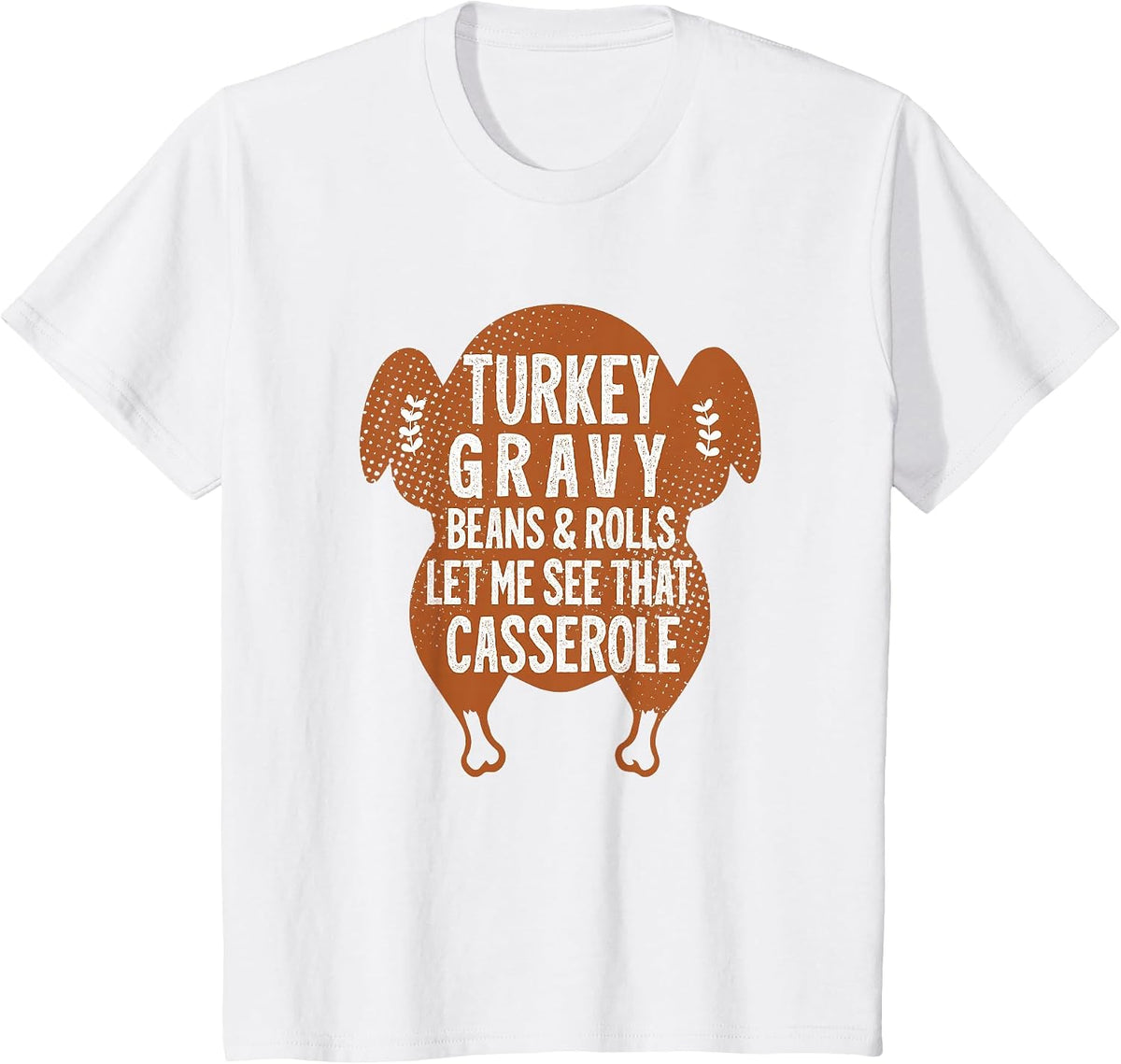 Turkey Gravy Beans and Rolls Let Me Casserole Thanksgiving T-Shirt - White