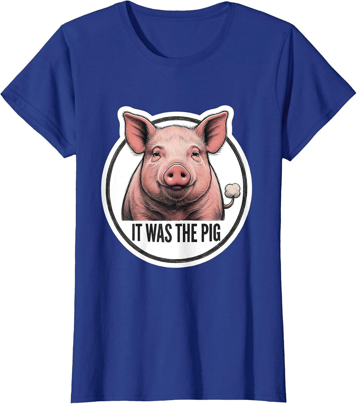 Women's It Was The Pig Funny Pet Lover Gag Humor Sticker T-Shirt - Royal Blue