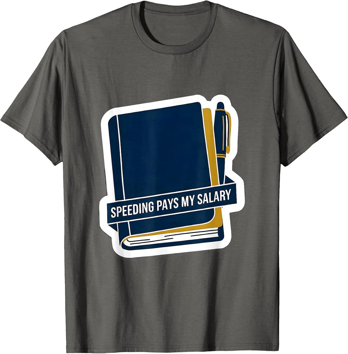 Men's Speeding Pays My Salary Funny Police Officer Gift For Cop T-Shirt - Asphalt Grey