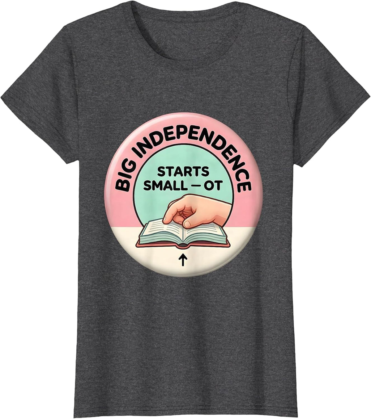 Women's Big Independence Starts Small OT Occupational Therapy T-Shirt - Dark Heather Grey