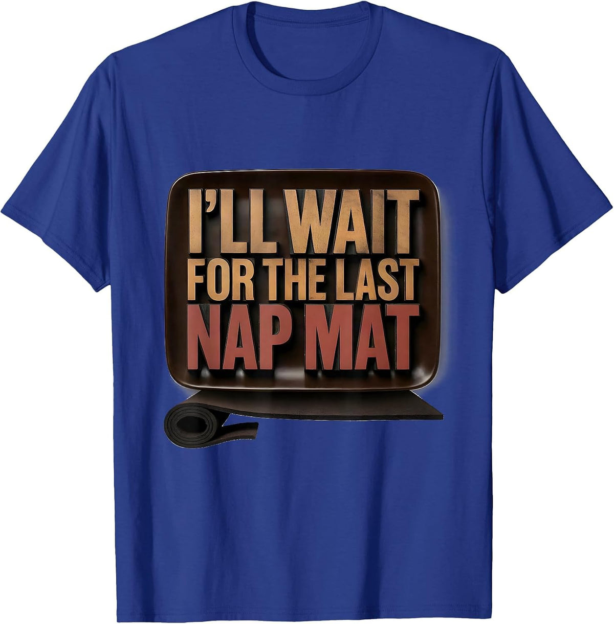 I'll Wait For The Last Nap Mat Funny Sarcastic Teacher T-Shirt - Royal Blue