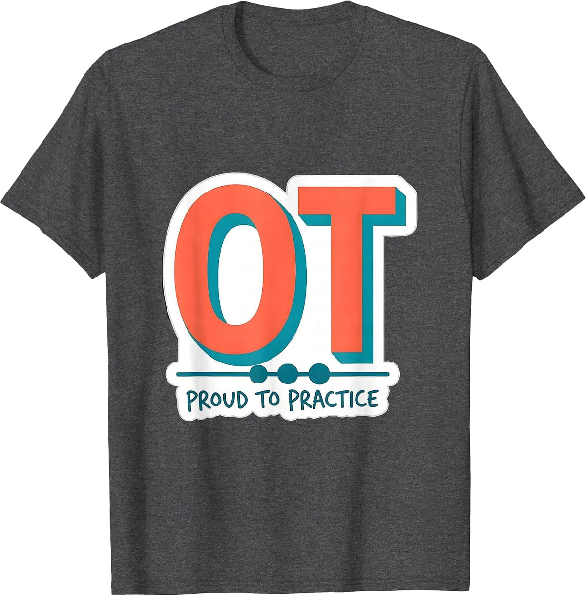 OT Proud To Practice Occupational Therapy Work Pride Sticker T-Shirt - Dark Heather Grey