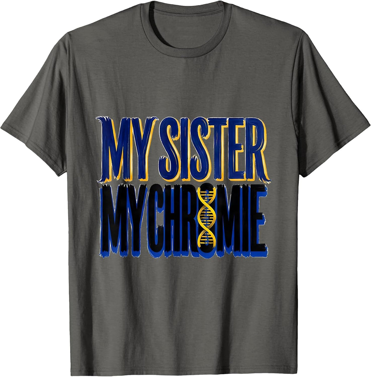 My Sister My Chromie Heartfelt Down Syndrome Awareness T-Shirt - Asphalt Grey