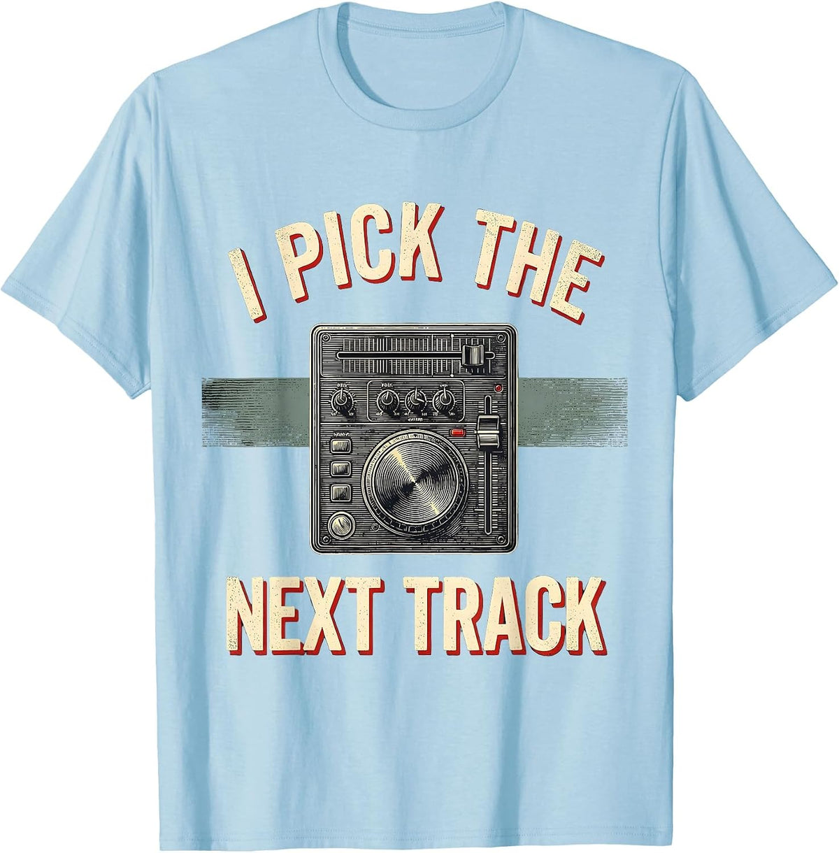 Men's I Pick The Next Track Funny DJ Gift Retro Music Mixer T-Shirt - Baby Blue