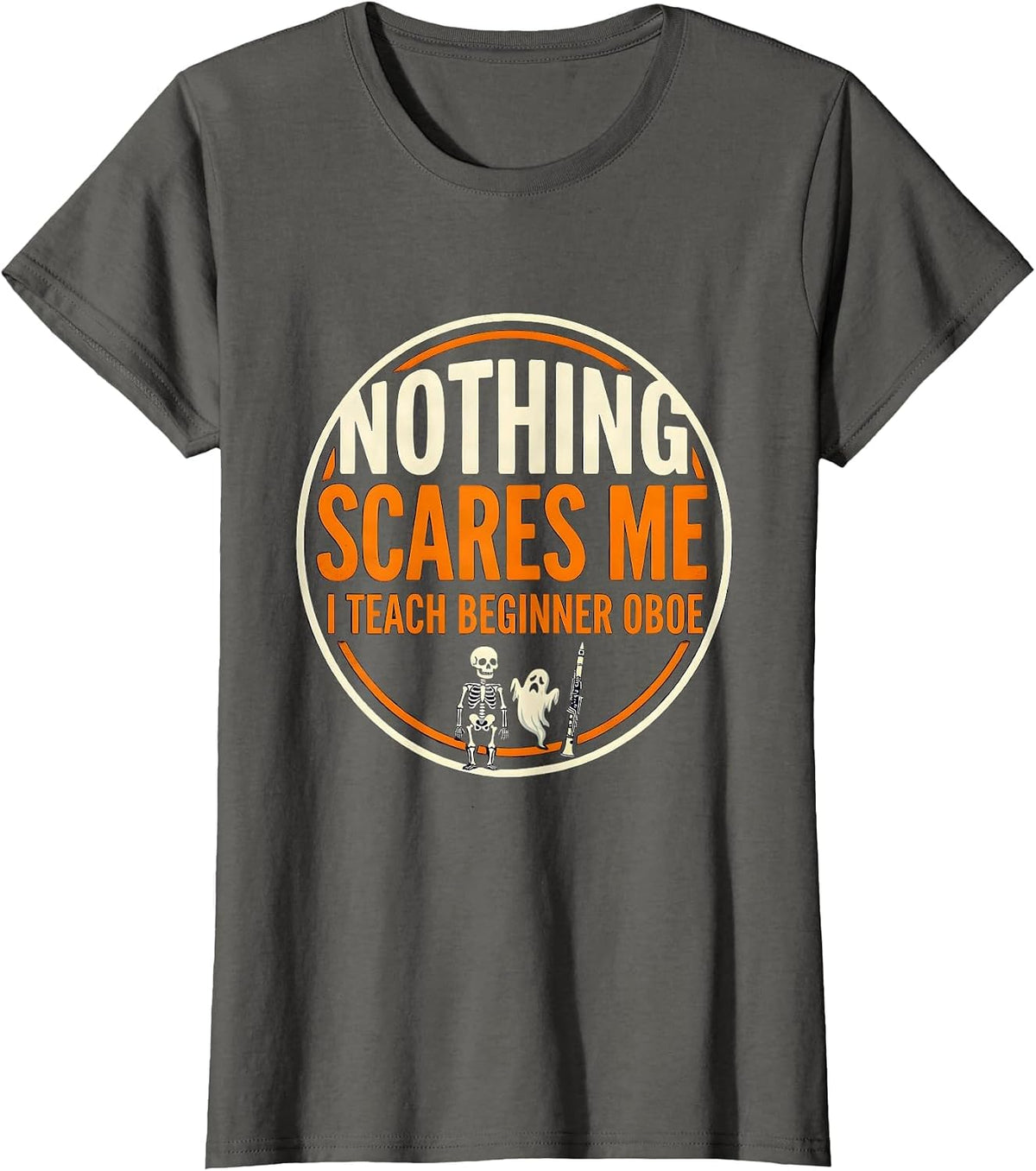 Women's Nothing Scares Me, I Teach Beginner Oboe Funny Music Teacher T-Shirt - Asphalt Grey