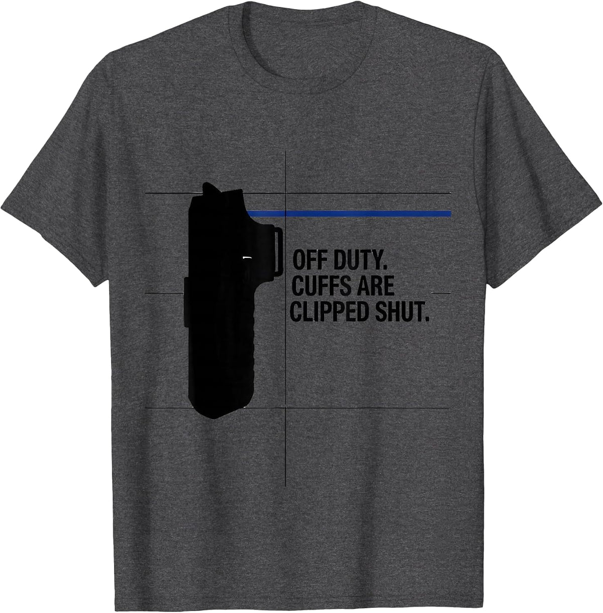 Off Duty Cuffs Are Clipped Shut Funny Police Officer Gift T-Shirt - Dark Heather Grey