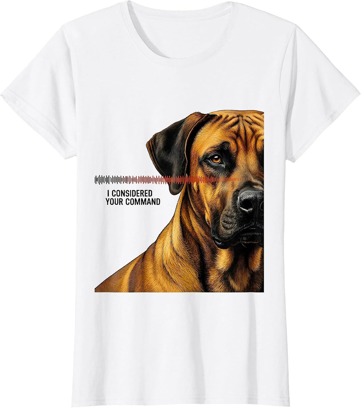 Women's I Considered Your Command Rhodesian Ridgeback Owner Dog T-Shirt - White