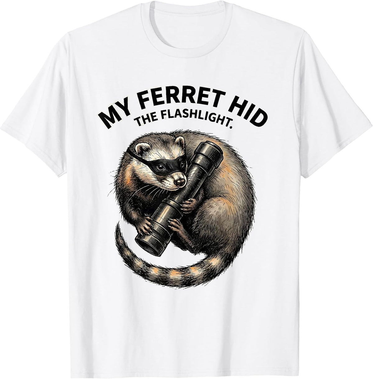 Men's My Ferret Hid The Flashlight Funny Ferret Lover Gift T-Shirt - White