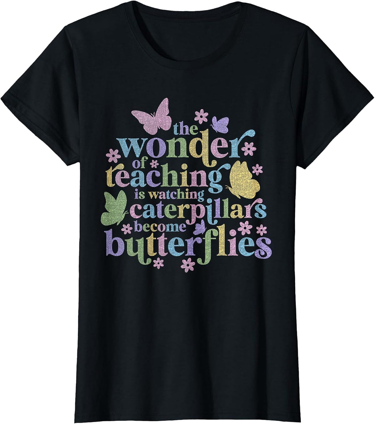 Wonder Teaching is Watching Caterpillars Become Butterflies Teacher Tee T-Shirt - Black