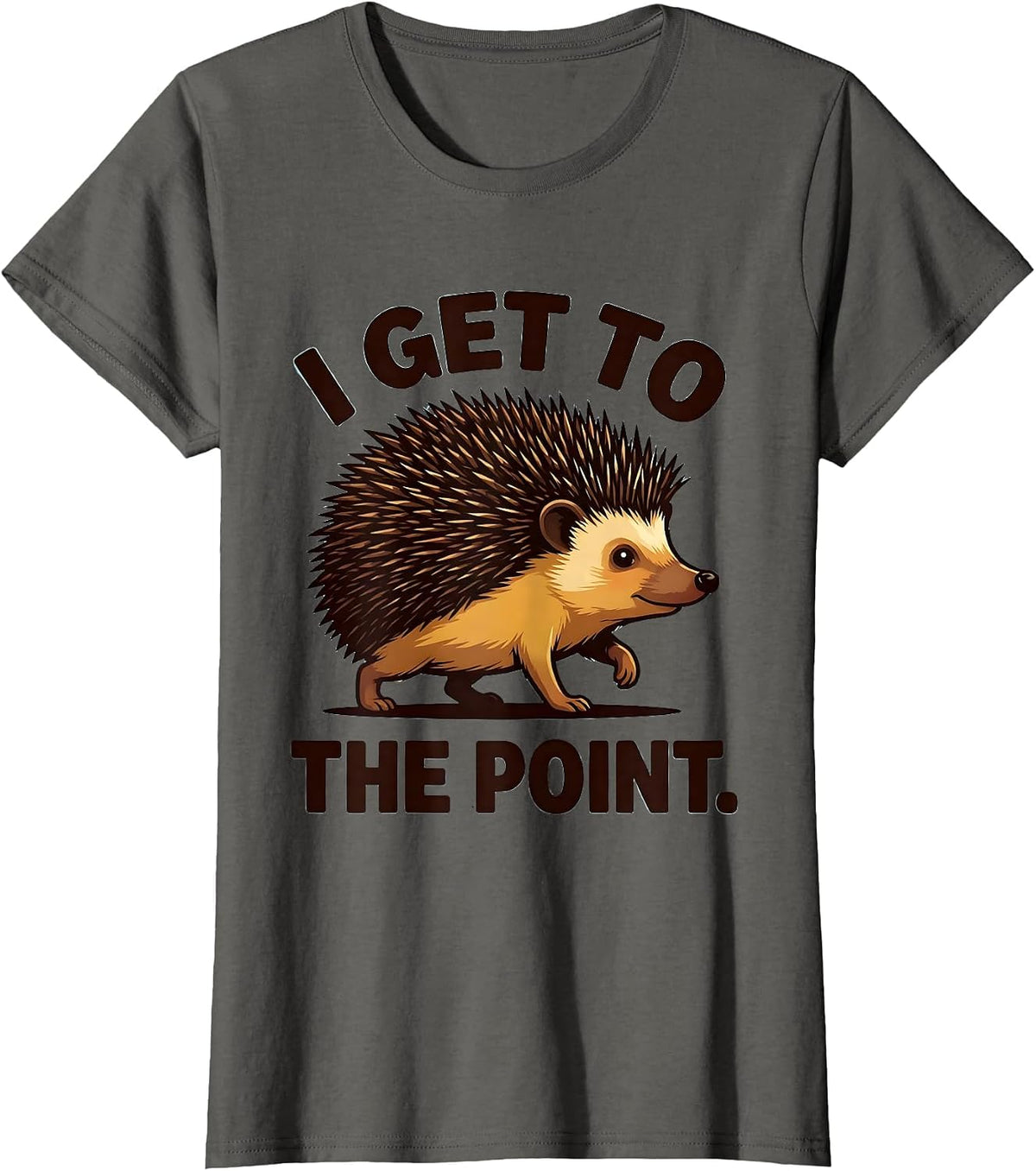 Women's I Get To The Point Cartoon Hedgehog Funny Animal Lover Humor T-Shirt - Asphalt Grey