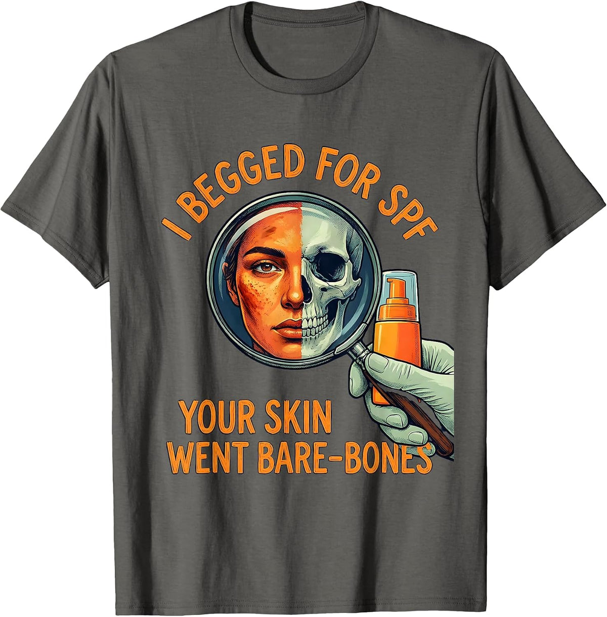 I Begged For SPF Your Skin Went Bare-Bones Esthetician T-Shirt - Asphalt Grey