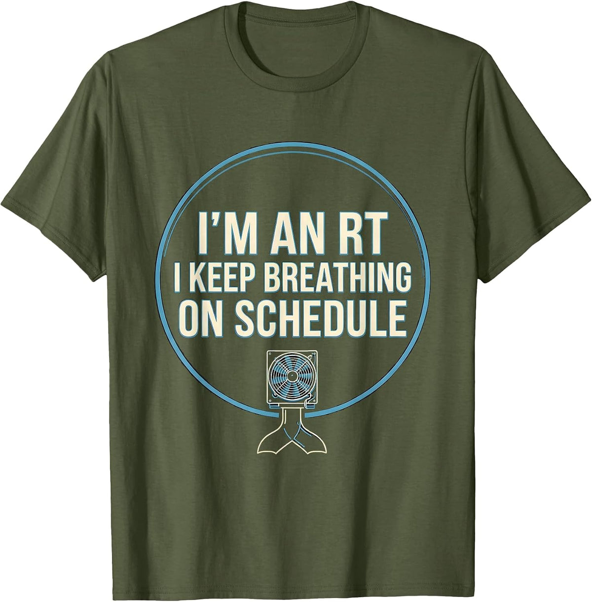 Men's I'm an RT I Keep Breathing on Schedule Funny T-Shirt - Olive Green