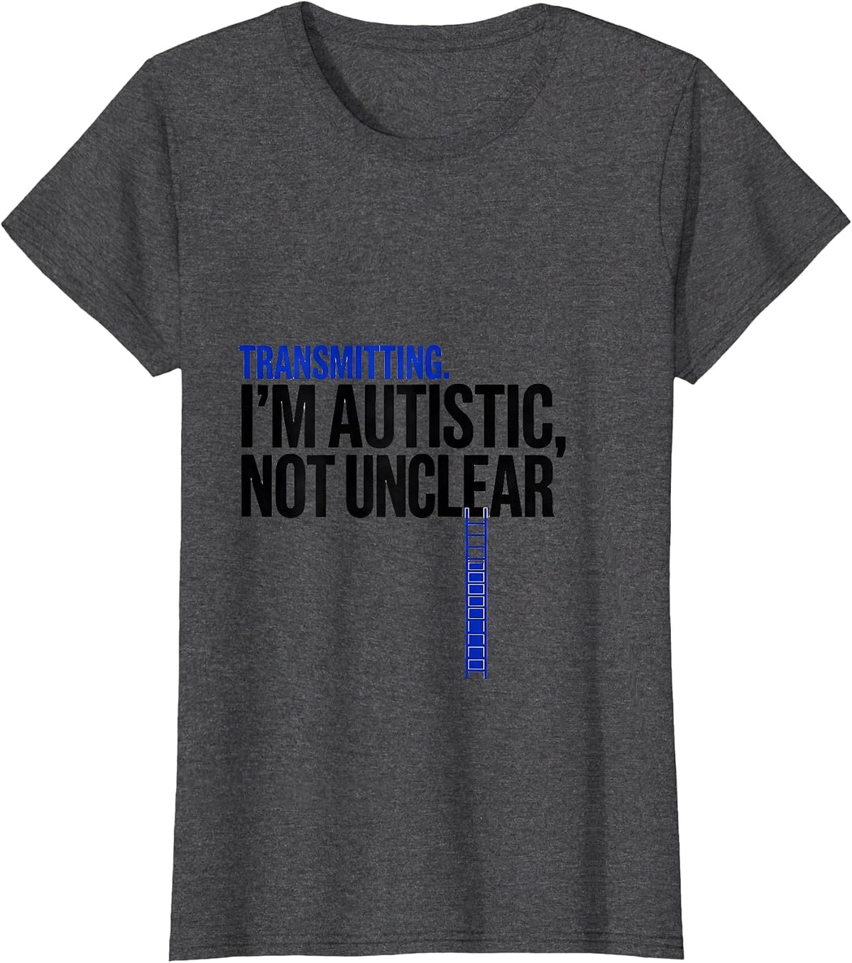 Women's Transmitting. I'm Autistic, Not Unclear Funny Autistic T-Shirt - Dark Heather Grey