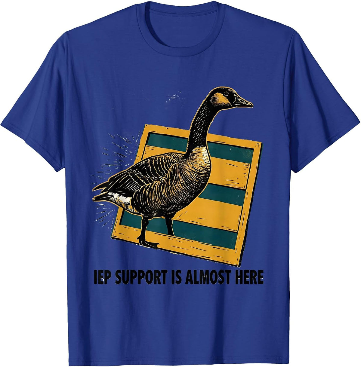IEP Support Is Almost Here Funny Silly Goose SPED Teacher T-Shirt - Royal Blue