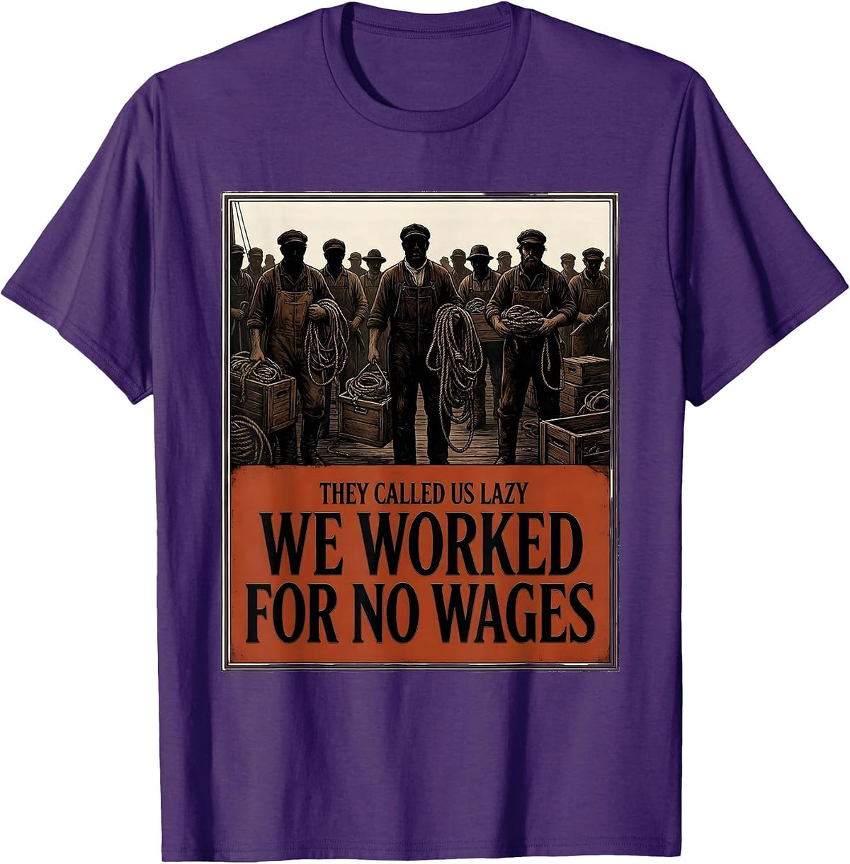 They Called Us Lazy; We Worked for No Wages Historical T-Shirt - Purple