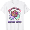 Men's Go Off Queen Crown's On You Cute Kawaii Sassy Humor T-Shirt - White