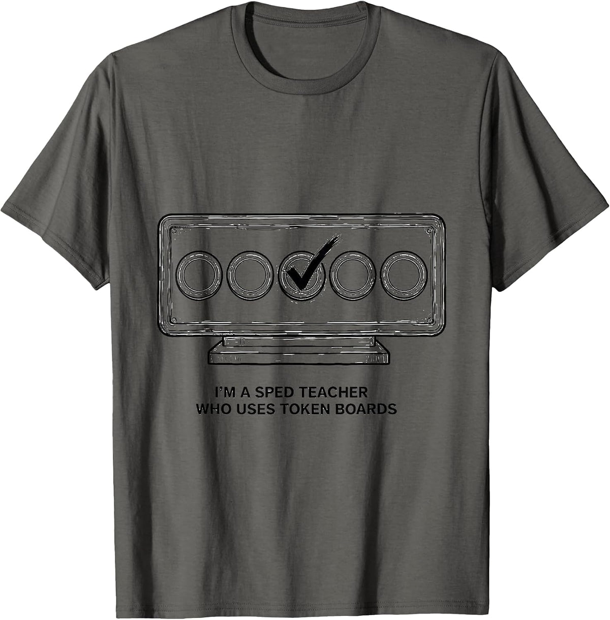 I'm A SPED Teacher Who Uses Token Boards Funny T-Shirt - Asphalt Grey