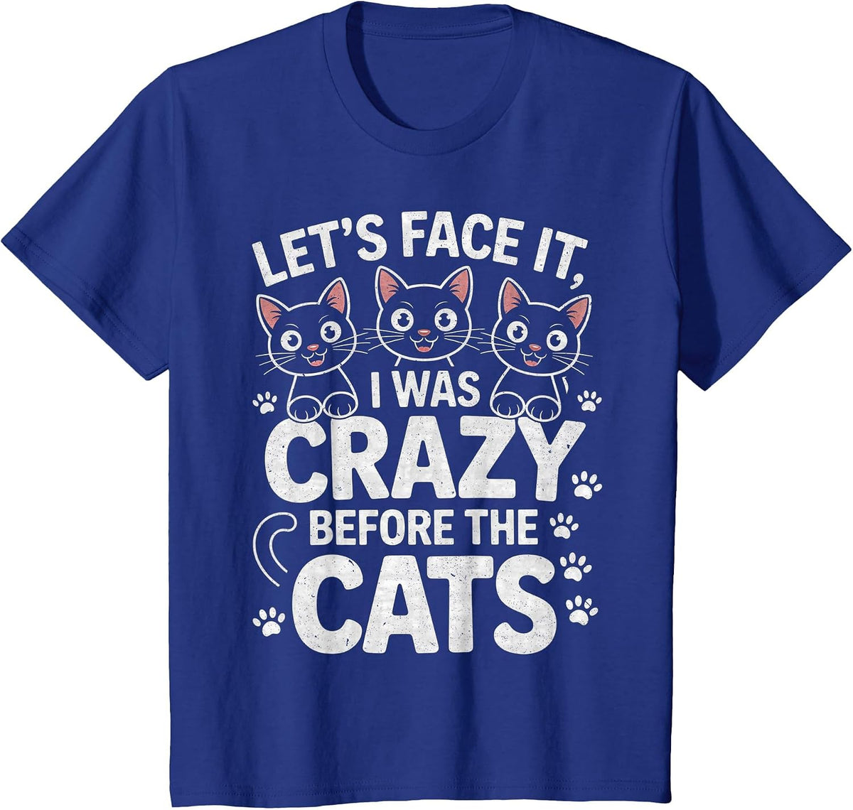 Let's Face It I was Crazy Way Before the Cats T-Shirt - Royal Blue