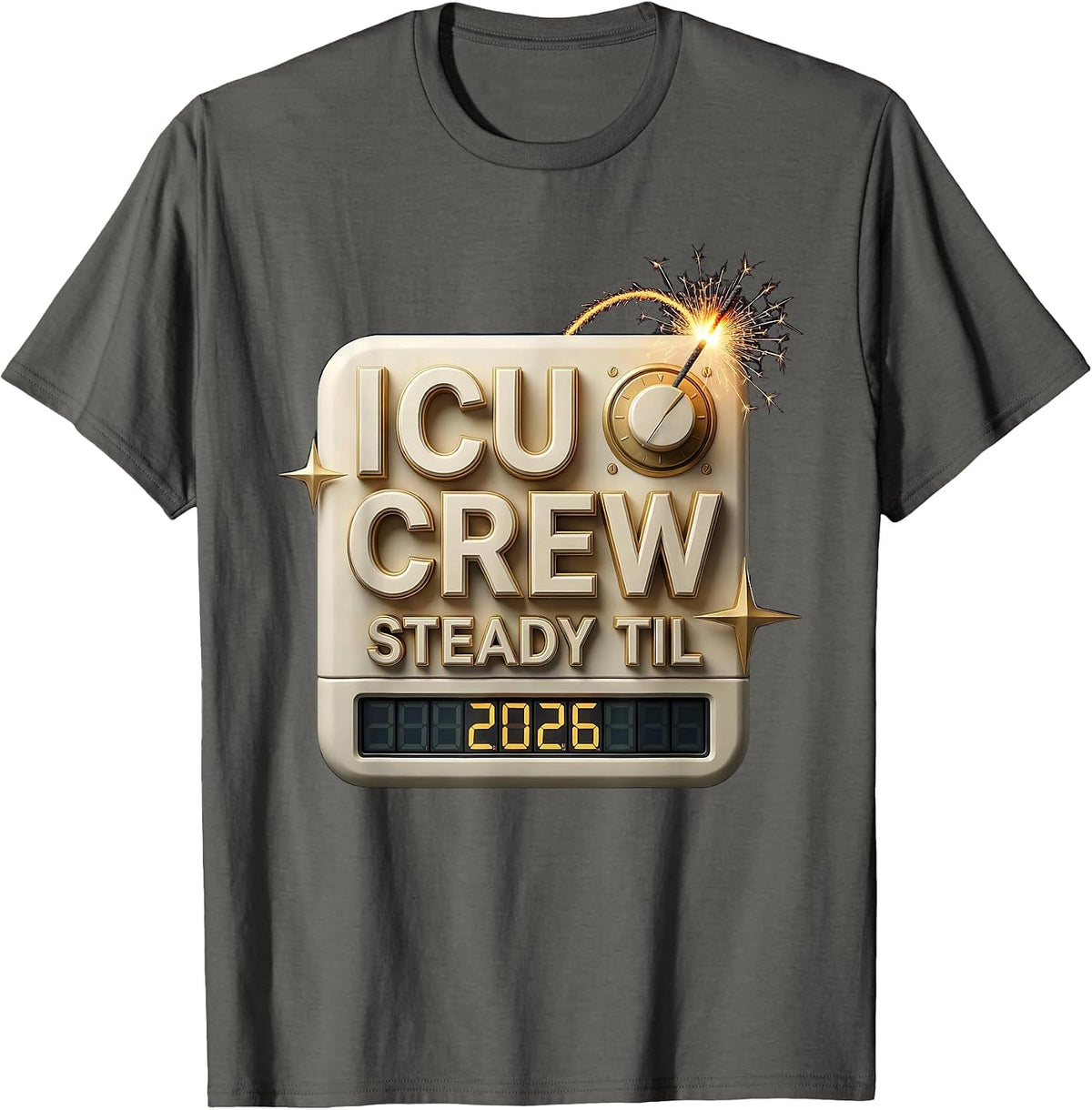 ICU Crew Steady Til 2026 Nurse New Year Eve Party 2026 T-Shirt - Asphalt Grey