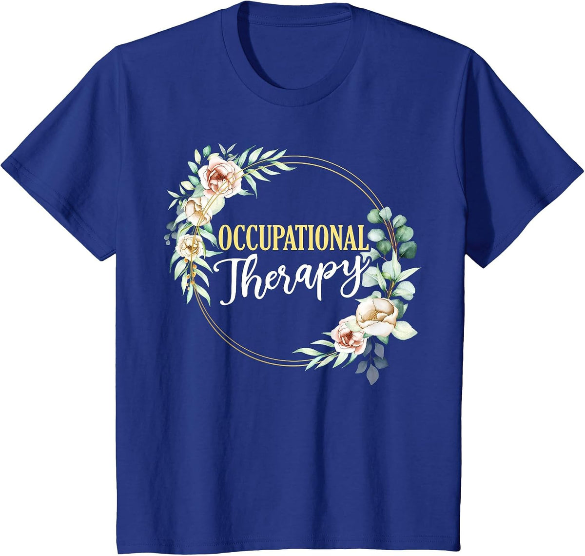 Healthcare OTA Exercise Rose Floral Occupational Therapist T-Shirt - Royal Blue