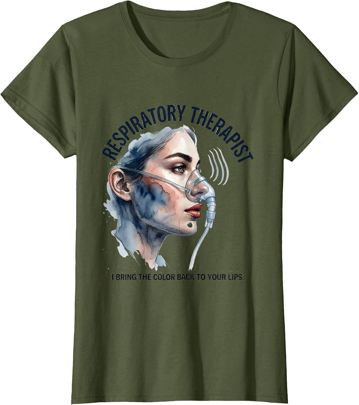 Women's Respiratory Therapist. I Bring the Color Back to Your Lips. T-Shirt - Olive Green