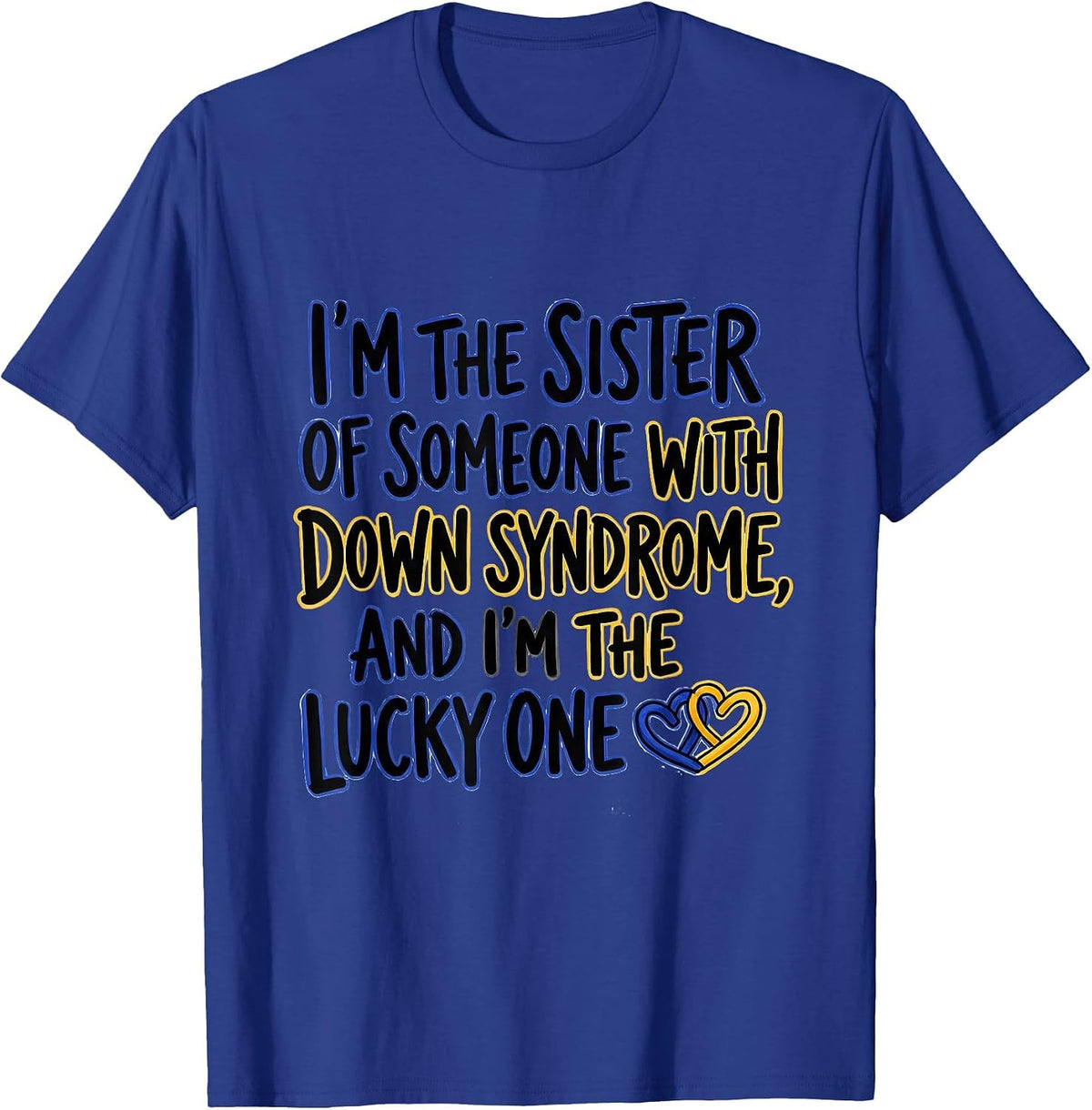 I'm the Sister Lucky One Down Syndrome Awareness Support T-Shirt - Royal Blue