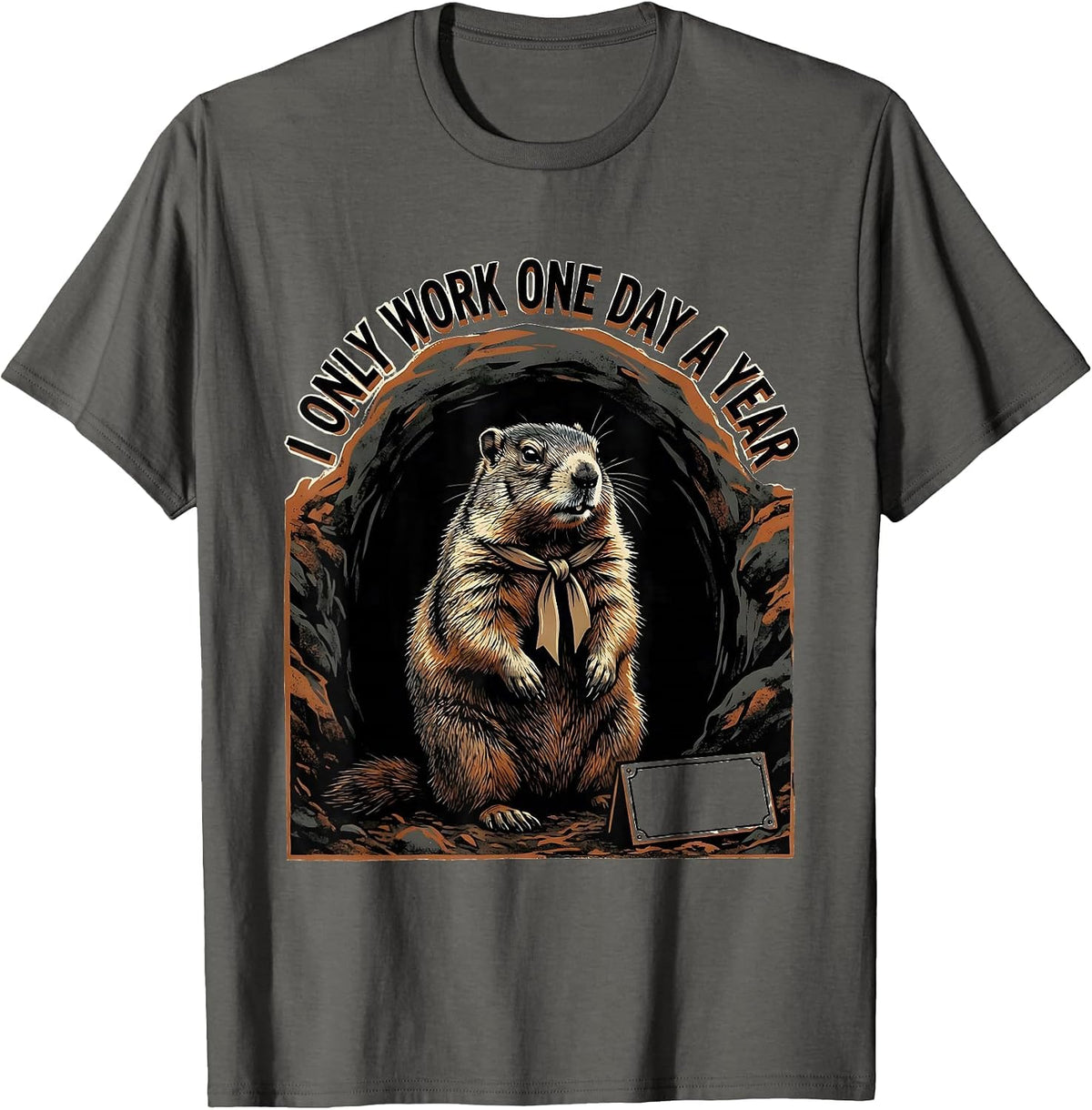 I Only Work One Day A Year Whimsical Groundhog Humor T-Shirt - Asphalt Grey