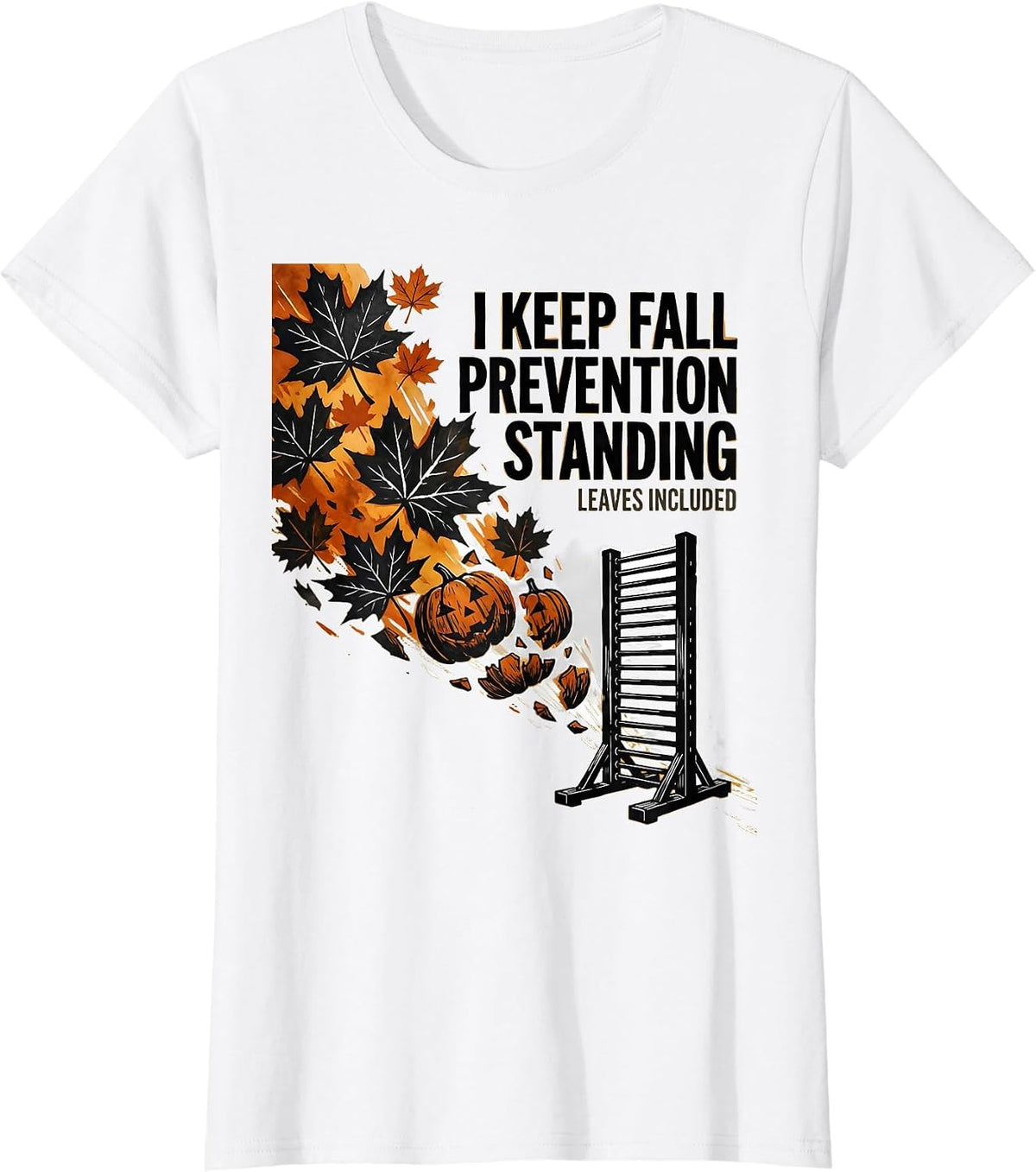 I Keep Fall Prevention Standing (Leaves Included) Funny T-Shirt - White