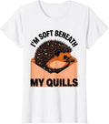 Women's I’m Soft Beneath My Quills Funny Hedgehog Lover Cute Animal T-Shirt - White