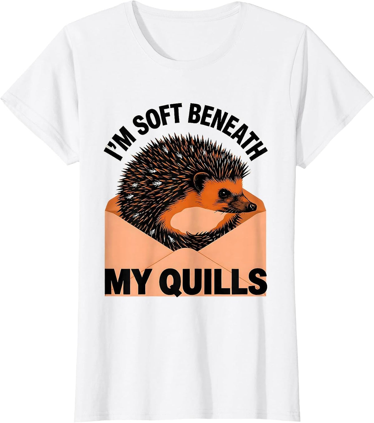 Women's I’m Soft Beneath My Quills Funny Hedgehog Lover Cute Animal T-Shirt - White