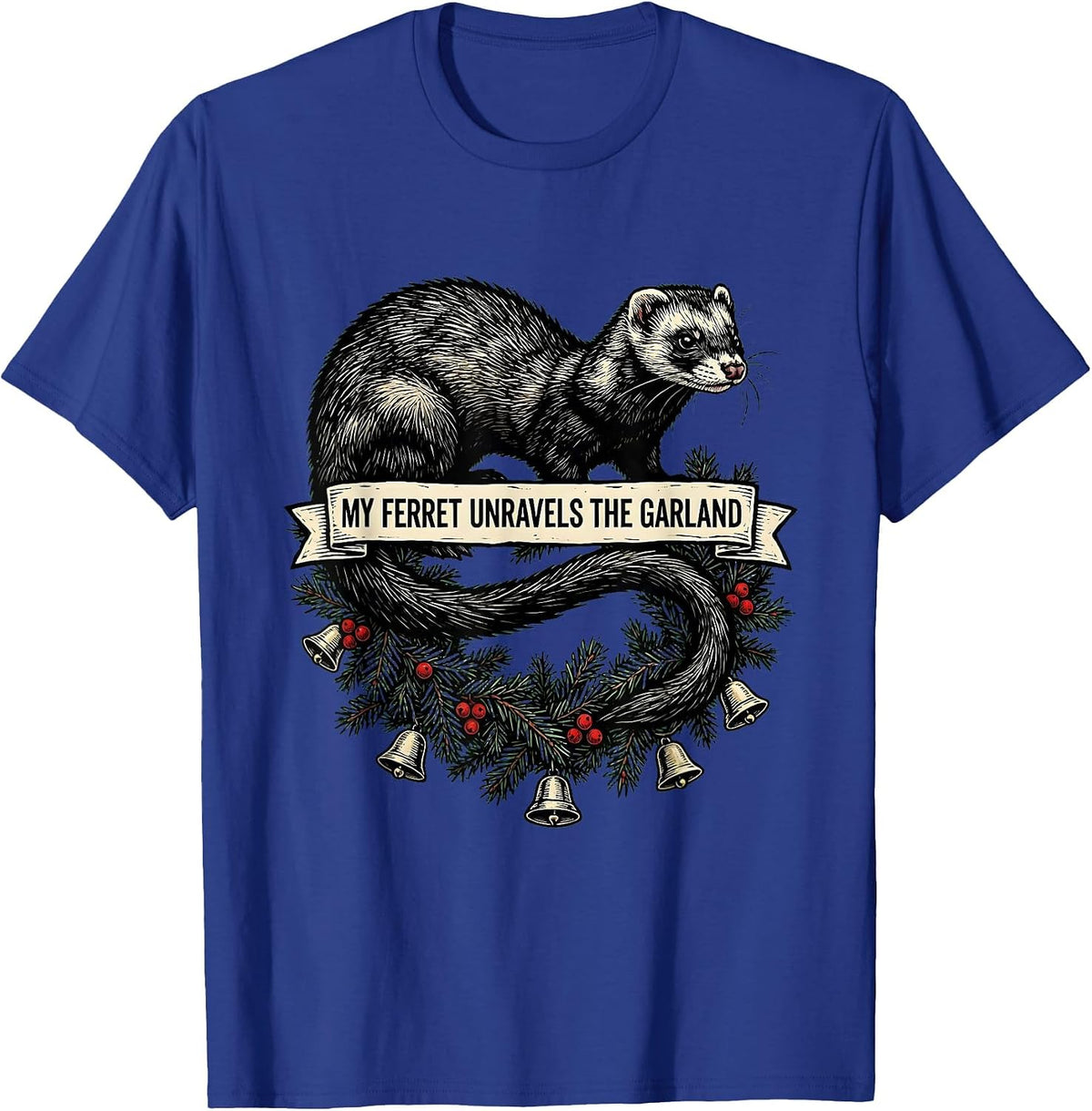 My Ferret Unravels The Garland Funny Ferret Lover Christmas T-Shirt - Royal Blue